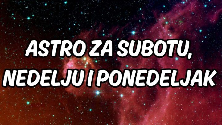 Subota,nedelja,ponedeljak:Tokom naredna tri dana i vikenda se moze promeniti sve!