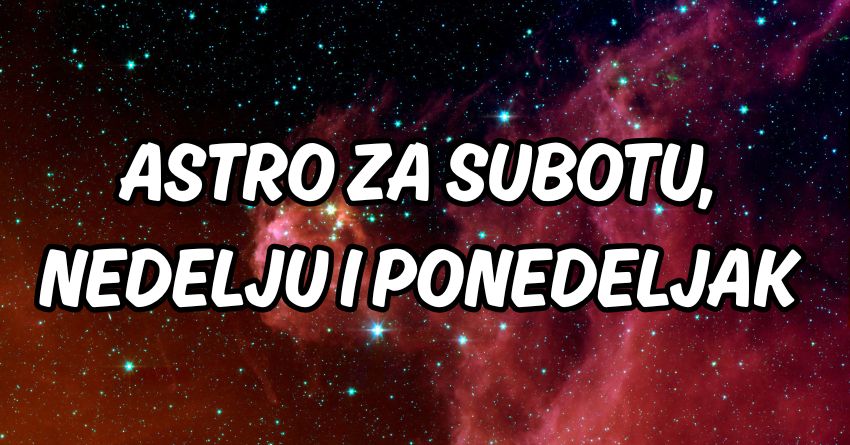Subota,nedelja,ponedeljak:Tokom naredna tri dana i vikenda se moze promeniti sve! Subota,nedelja,ponedeljak:Tokom naredna tri dana i vikenda se moze promeniti sve!