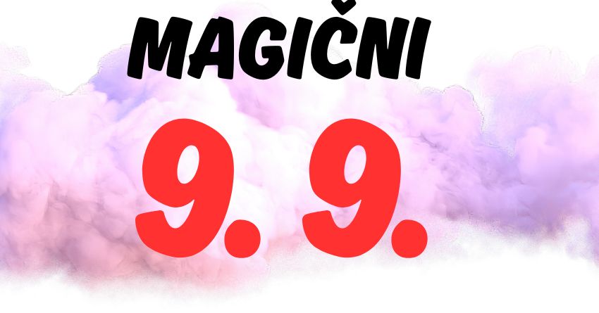 SUTRA JE 9.9: Magičan datum, magičan dan i magičnu sreću donosi! SUTRA JE 9.9: Magičan datum, magičan dan i magičnu sreću donosi!